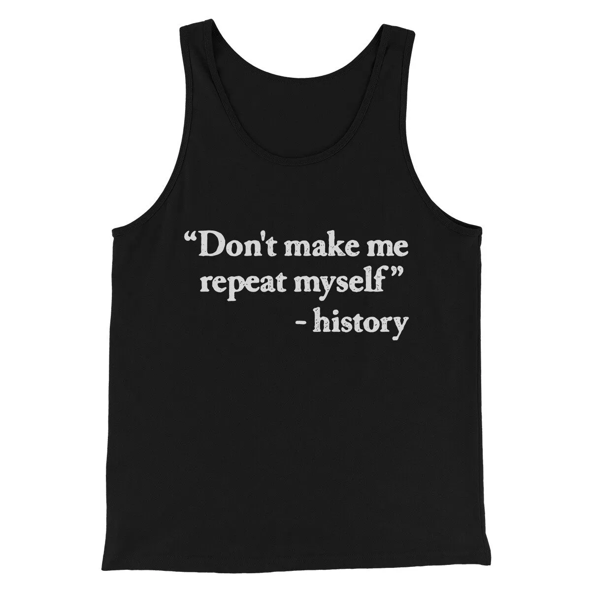 Don't Make History Repeat Itself Men/Unisex Tank Top