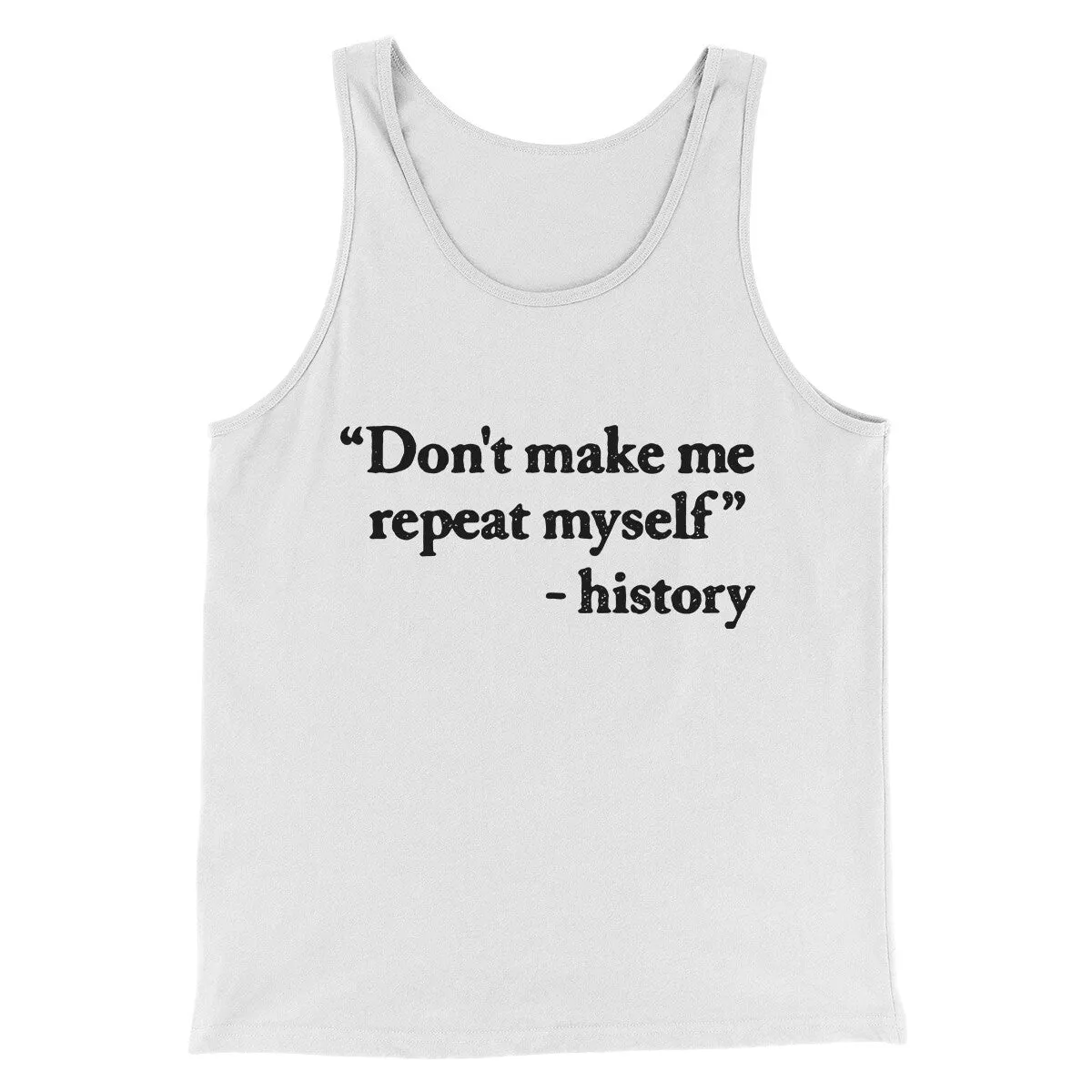 Don't Make History Repeat Itself Men/Unisex Tank Top