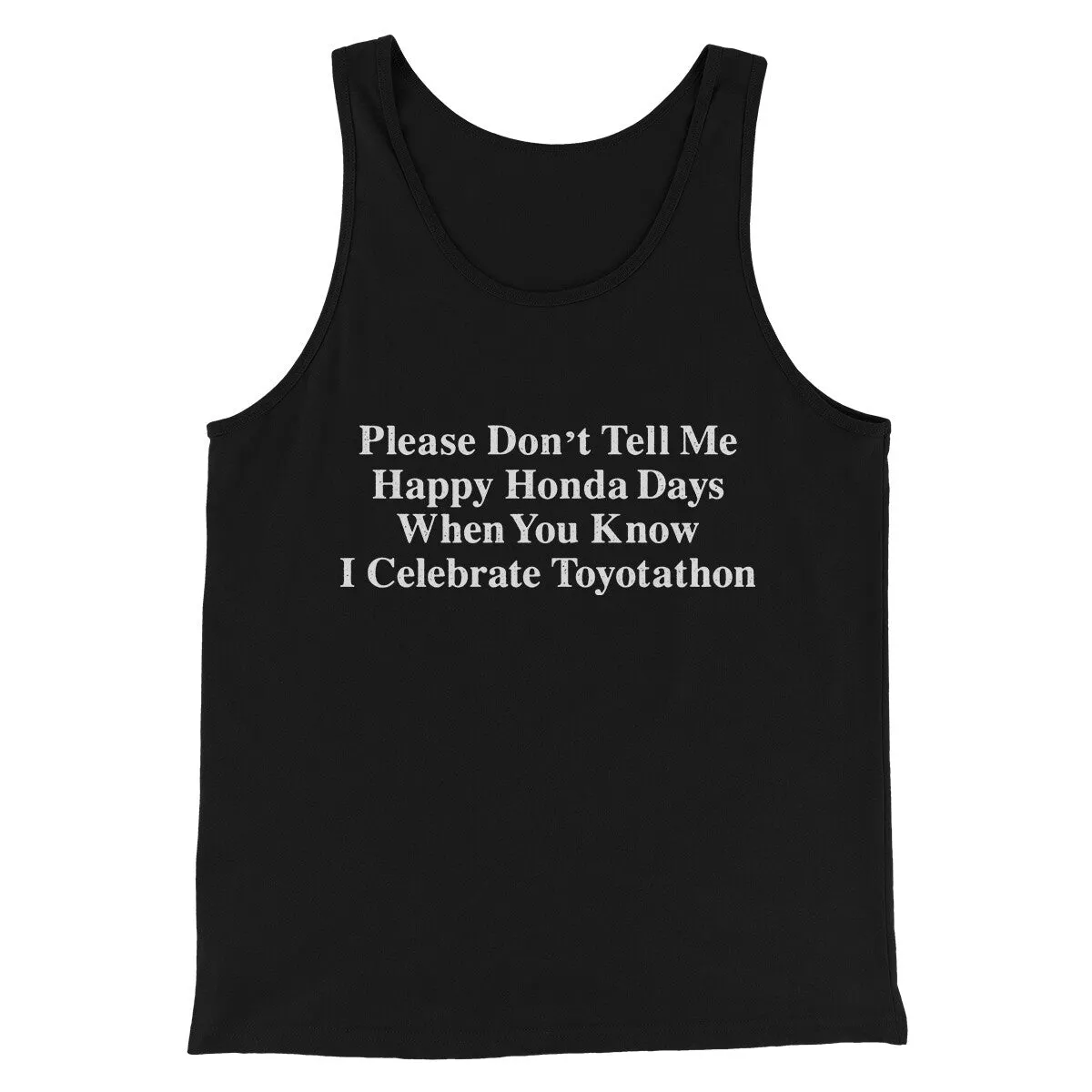 Don’t Tell Me Happy Honda Days I Celebrate Toyotathon Men/Unisex Tank Top