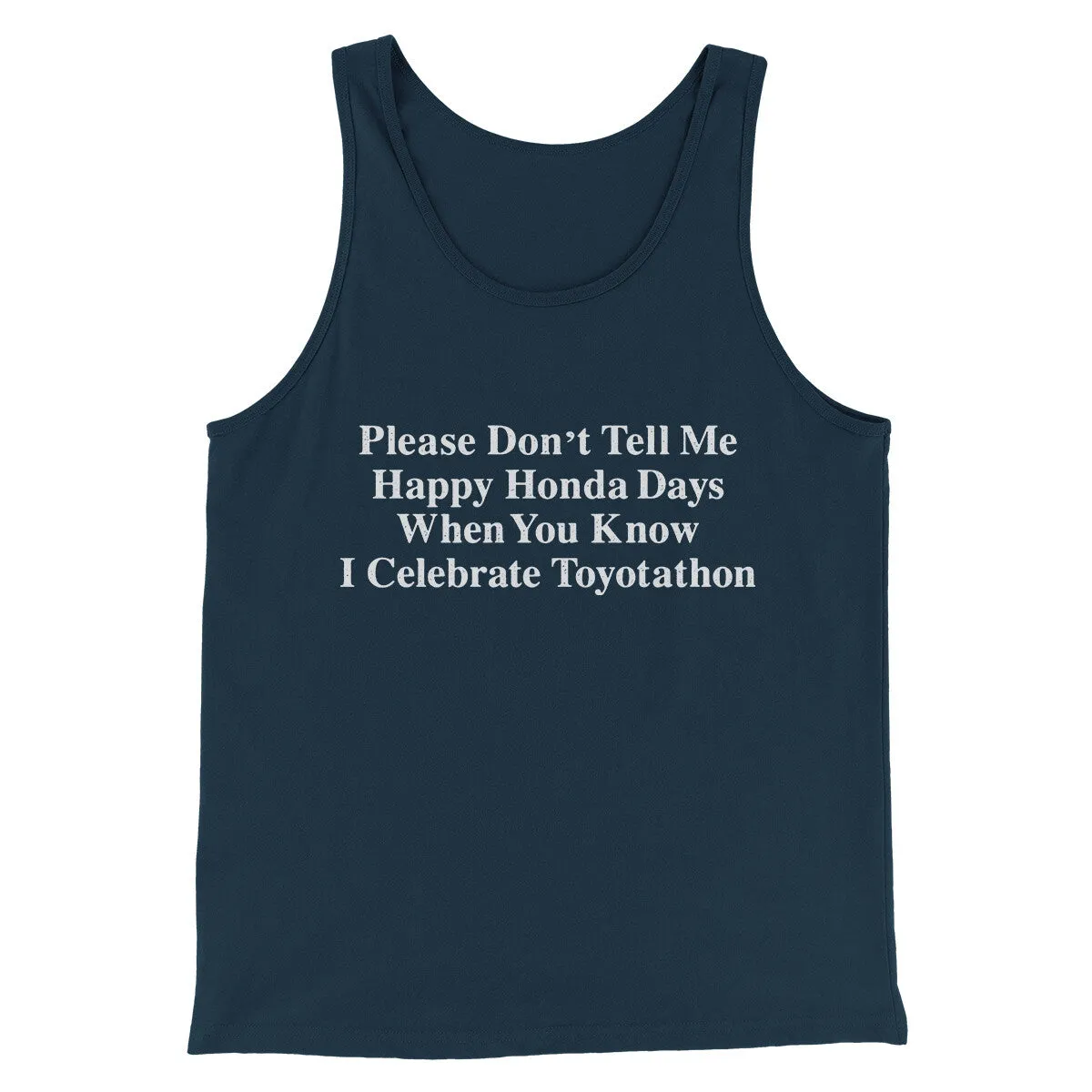 Don’t Tell Me Happy Honda Days I Celebrate Toyotathon Men/Unisex Tank Top
