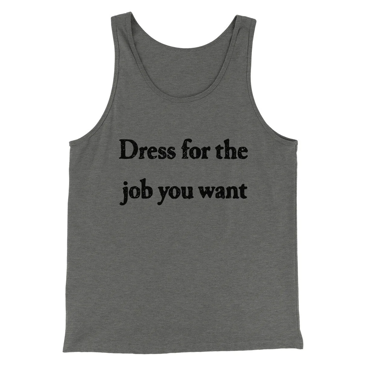 Dress For The Job You Want Funny Men/Unisex Tank Top
