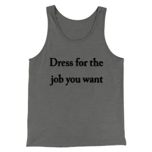 Dress For The Job You Want Funny Men/Unisex Tank Top