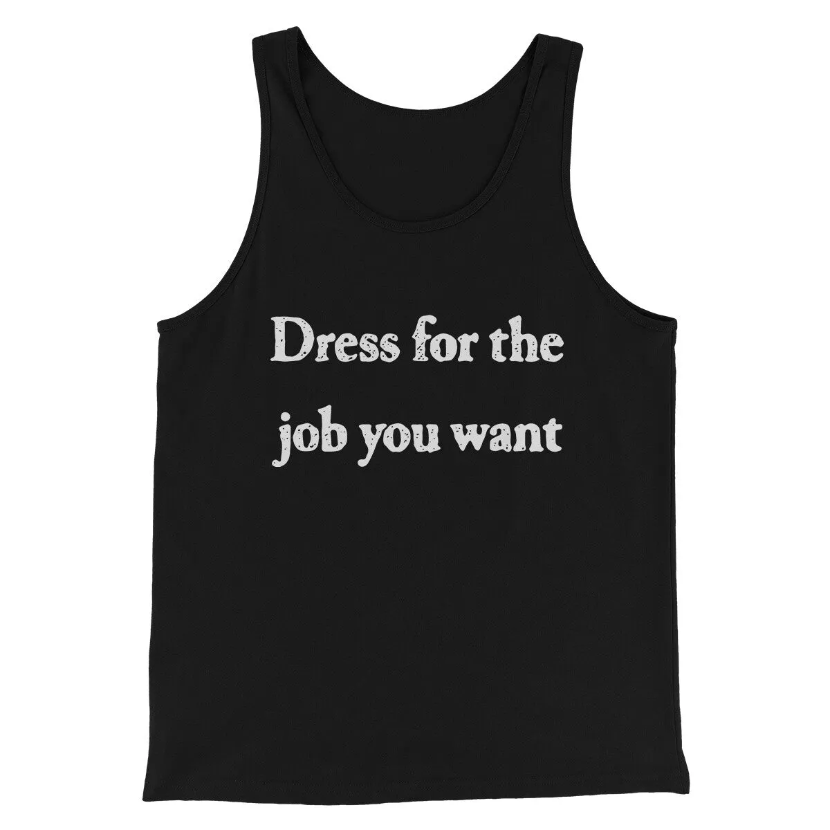 Dress For The Job You Want Funny Men/Unisex Tank Top