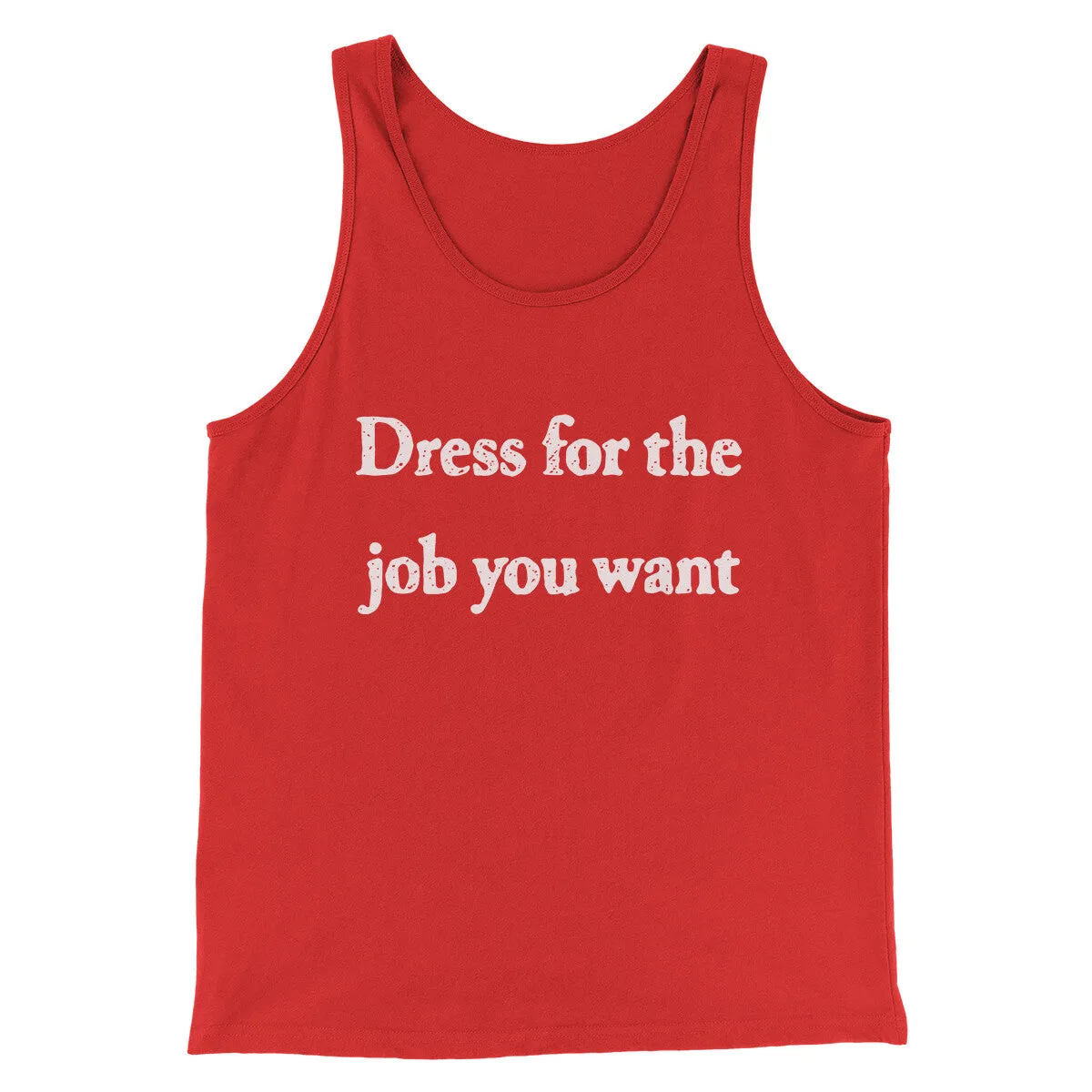 Dress For The Job You Want Funny Men/Unisex Tank Top