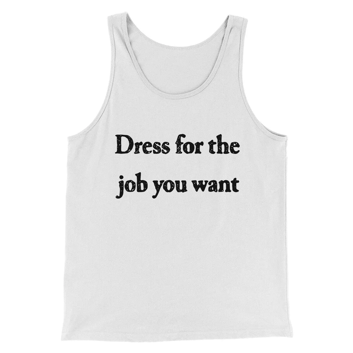 Dress For The Job You Want Funny Men/Unisex Tank Top
