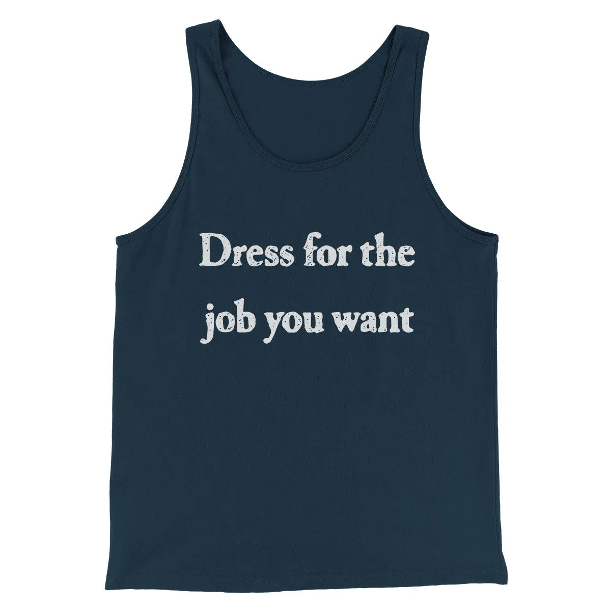 Dress For The Job You Want Funny Men/Unisex Tank Top
