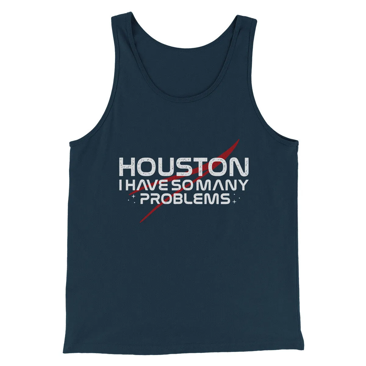 Houston I Have So Many Problems Funny Men/Unisex Tank Top