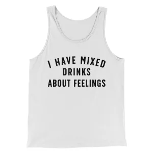 I Have Mixed Drinks About Feelings Men/Unisex Tank Top