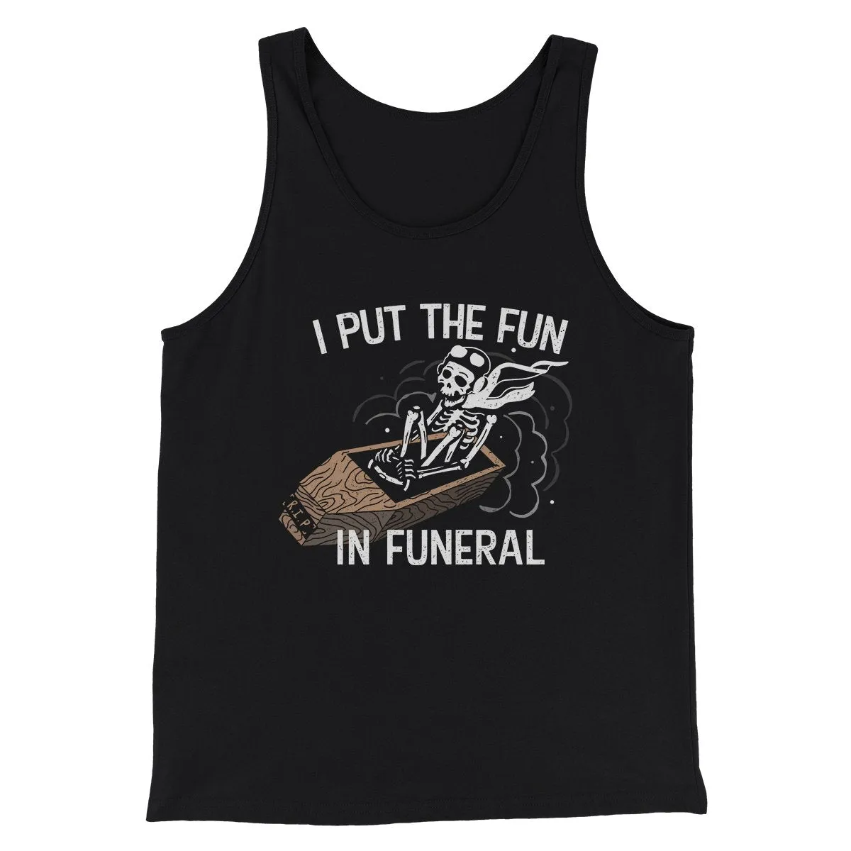 I Put The Fun In Funeral Funny Men/Unisex Tank Top