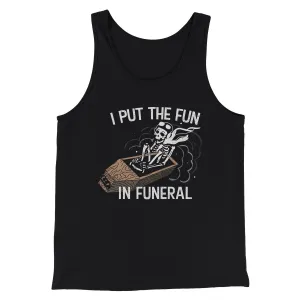 I Put The Fun In Funeral Funny Men/Unisex Tank Top