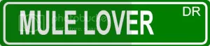 MULE LOVER Green 4" x 18" ALUMINUM animal novelty street sign great for indoor or outdoor long term use.
