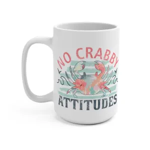 No Crabby Attitudes Coffee Mug 15oz