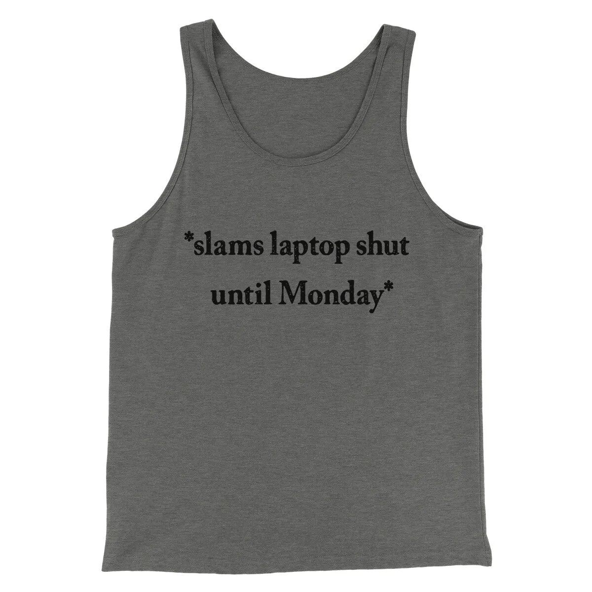 Slams Laptop Shut Until Monday Funny Men/Unisex Tank Top