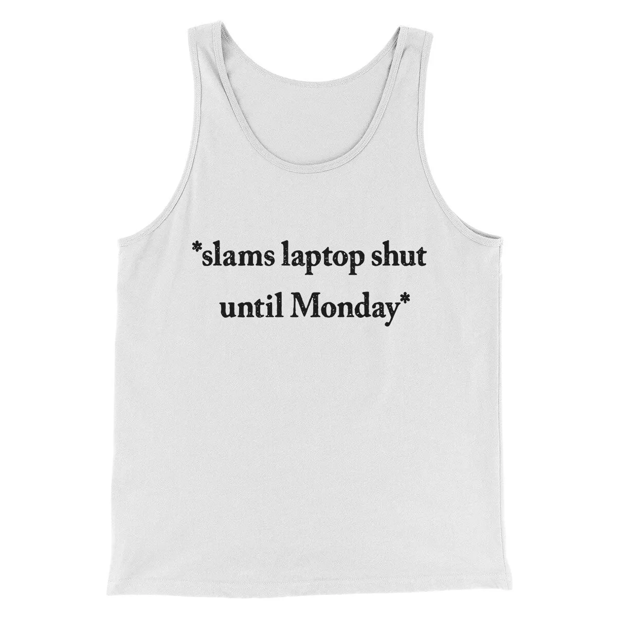 Slams Laptop Shut Until Monday Funny Men/Unisex Tank Top