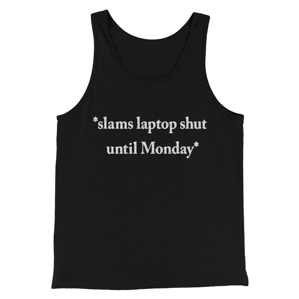 Slams Laptop Shut Until Monday Funny Men/Unisex Tank Top