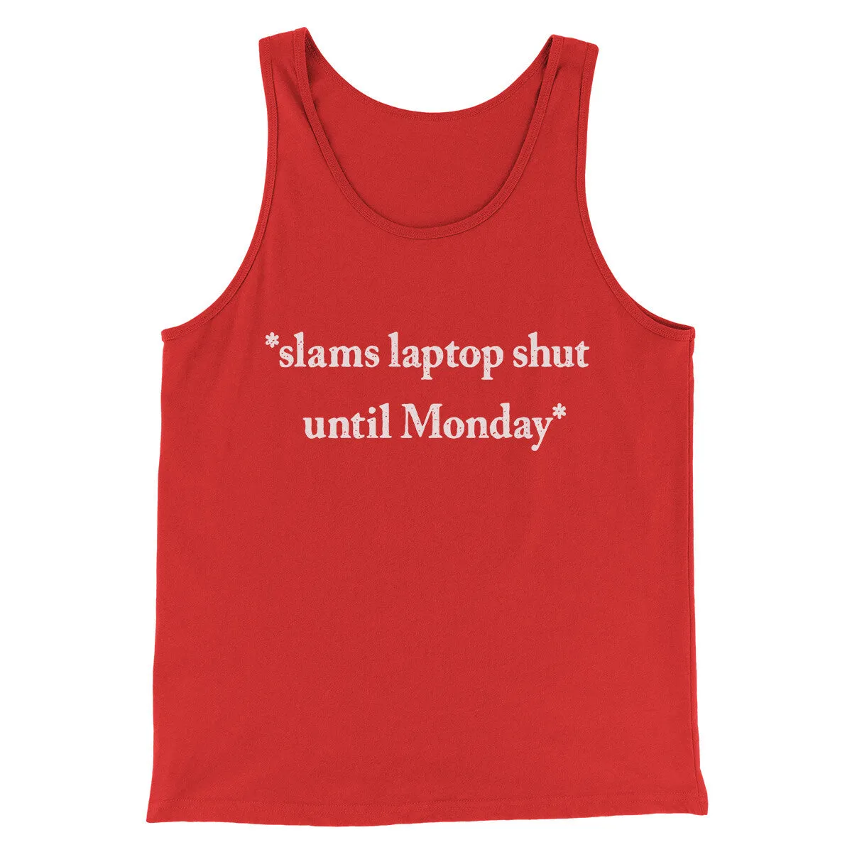 Slams Laptop Shut Until Monday Funny Men/Unisex Tank Top