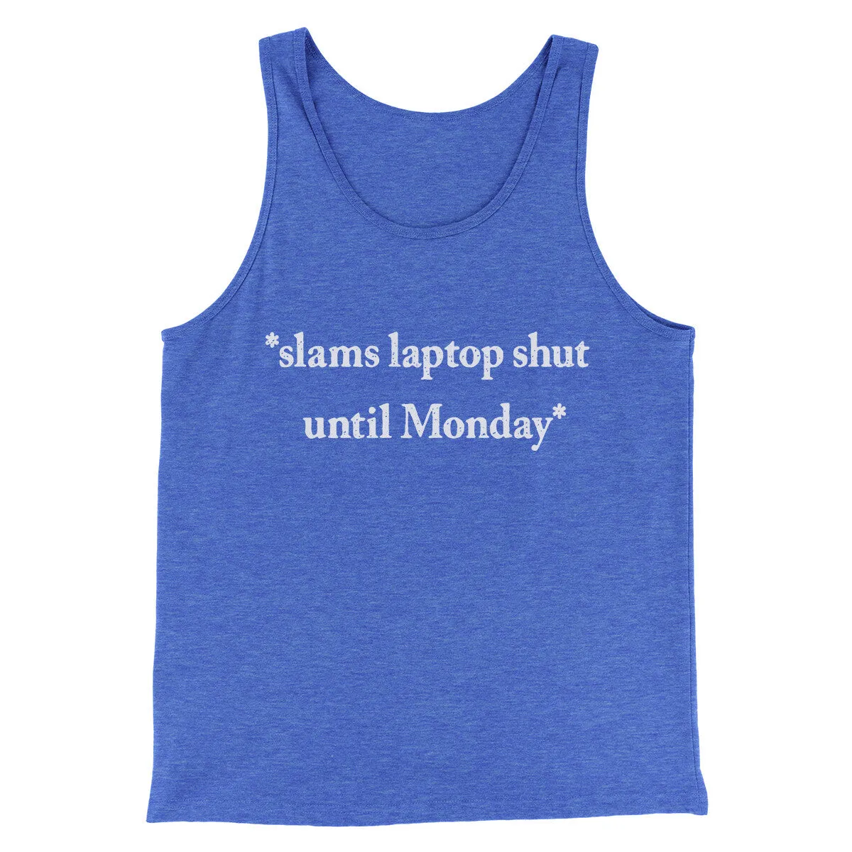Slams Laptop Shut Until Monday Funny Men/Unisex Tank Top