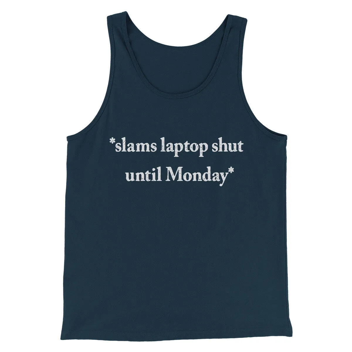 Slams Laptop Shut Until Monday Funny Men/Unisex Tank Top