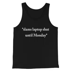 Slams Laptop Shut Until Monday Funny Men/Unisex Tank Top