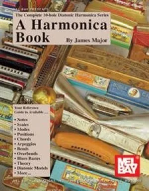 The Complete 10 Hole Diatonic Harmonica Series A Harmonica Book